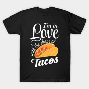 I'm In Love With The Shape Of Tacos T-Shirt